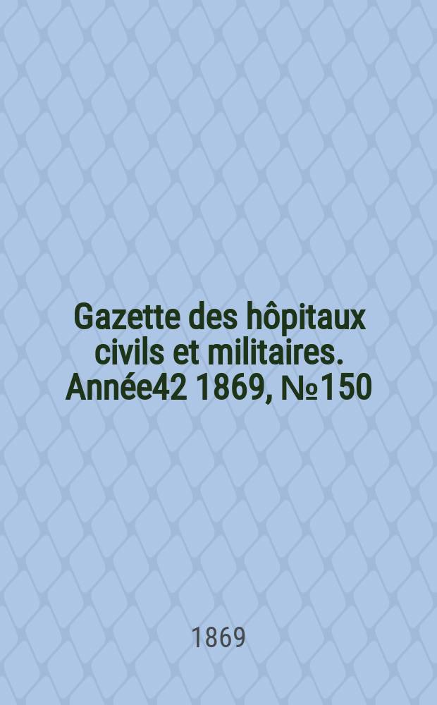 Gazette des hôpitaux civils et militaires. Année42 1869, №150