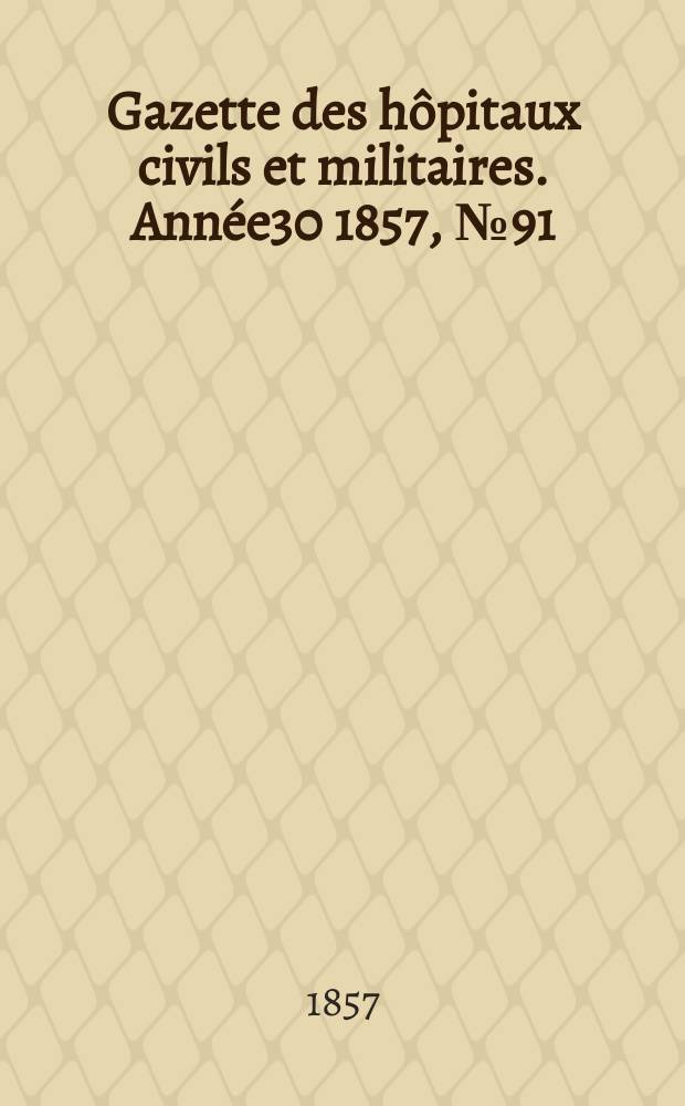 Gazette des hôpitaux civils et militaires. Année30 1857, №91