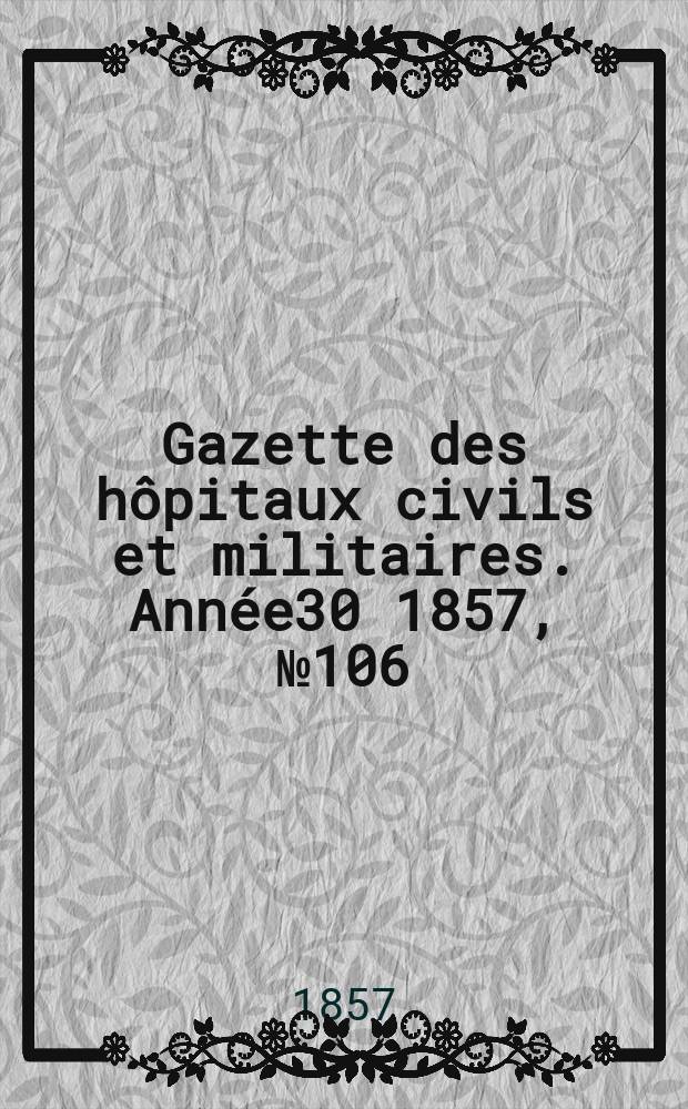 Gazette des hôpitaux civils et militaires. Année30 1857, №106