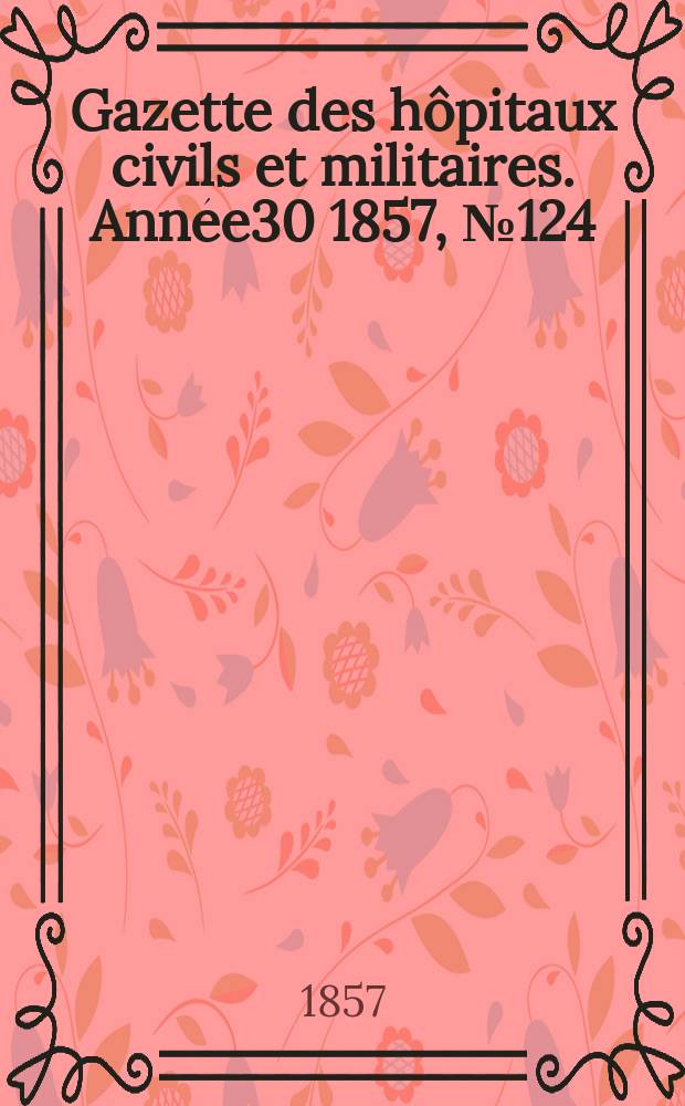 Gazette des hôpitaux civils et militaires. Année30 1857, №124