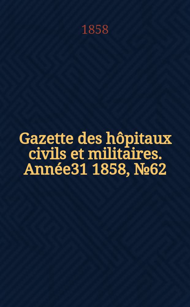 Gazette des hôpitaux civils et militaires. Année31 1858, №62