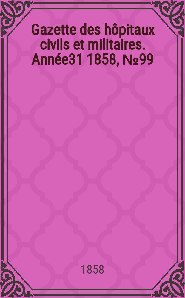 Gazette des hôpitaux civils et militaires. Année31 1858, №99