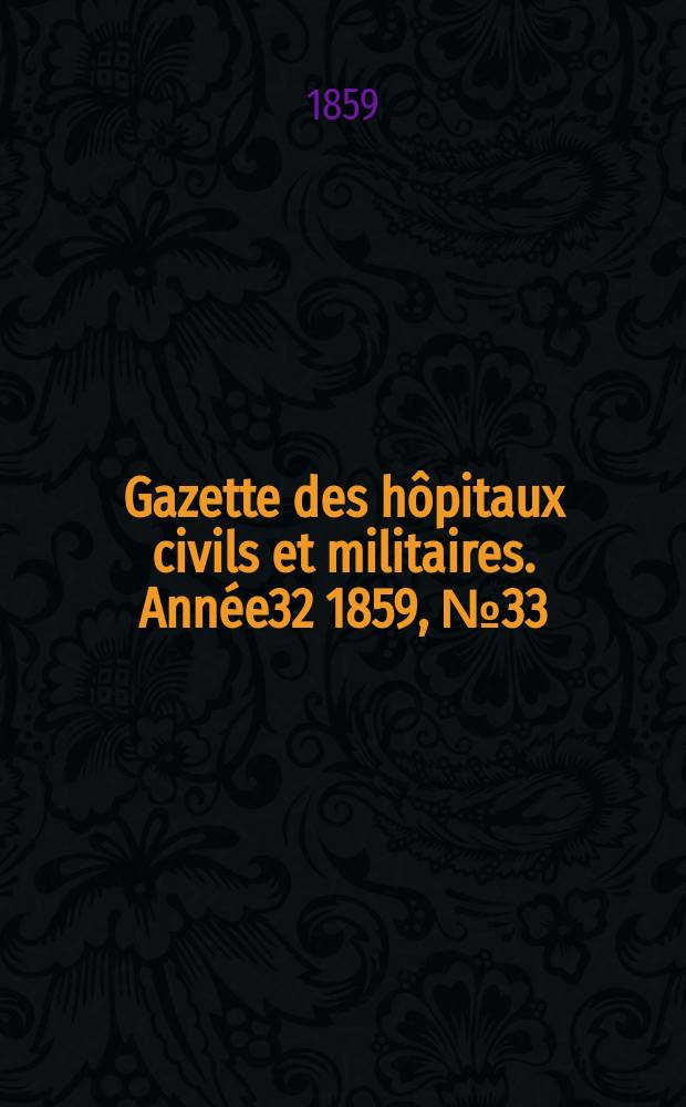 Gazette des hôpitaux civils et militaires. Année32 1859, №33