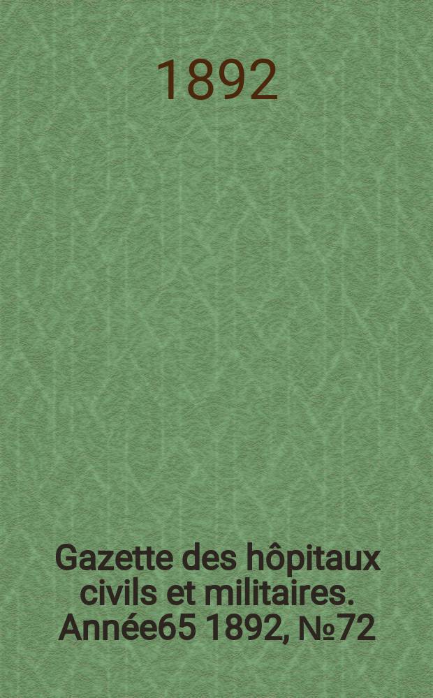 Gazette des hôpitaux civils et militaires. Année65 1892, №72