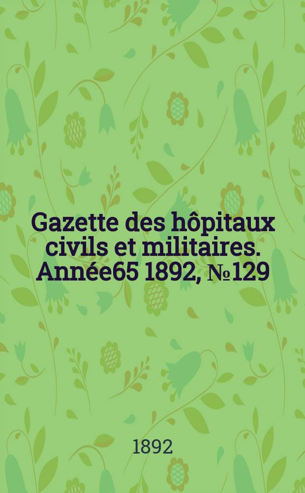 Gazette des hôpitaux civils et militaires. Année65 1892, №129