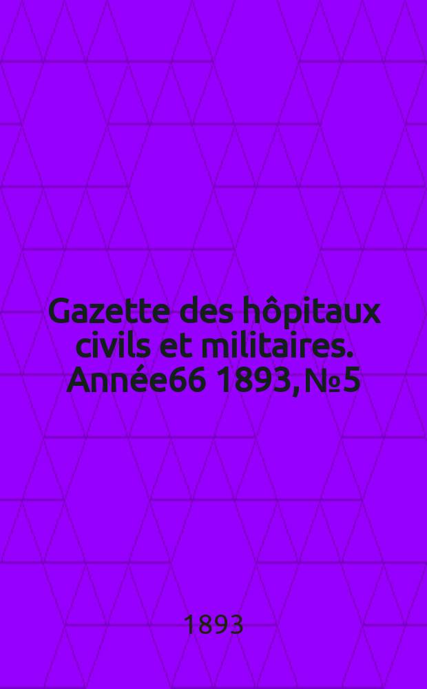 Gazette des hôpitaux civils et militaires. Année66 1893, №5