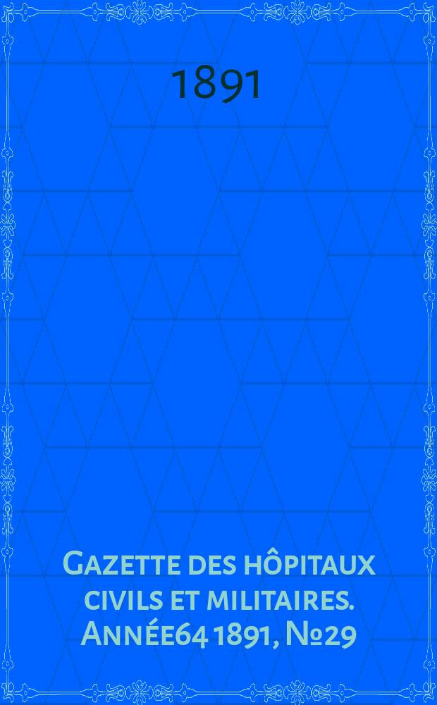 Gazette des hôpitaux civils et militaires. Année64 1891, №29