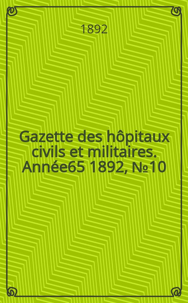 Gazette des hôpitaux civils et militaires. Année65 1892, №10