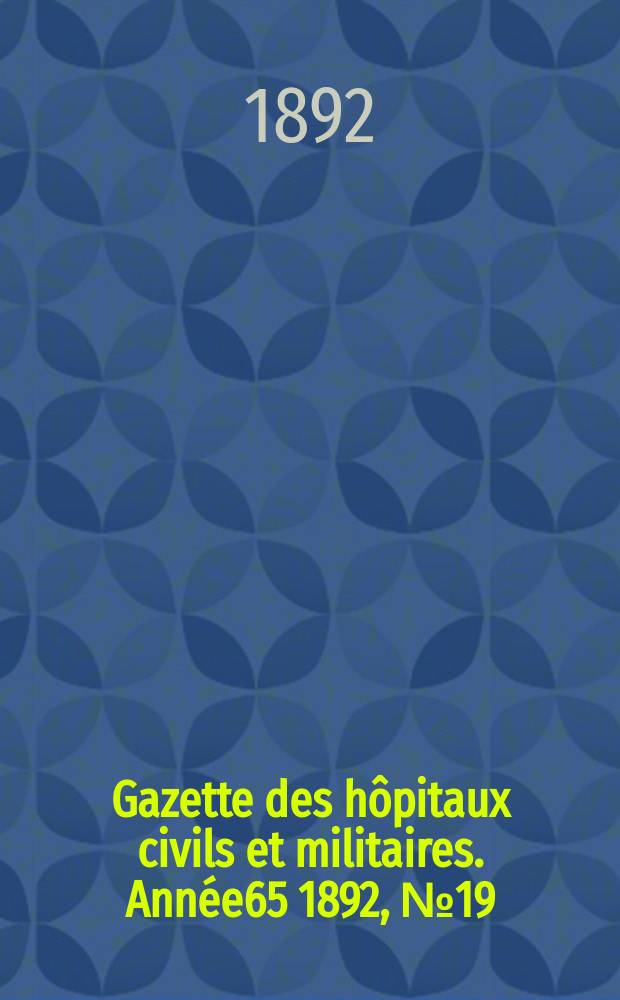 Gazette des hôpitaux civils et militaires. Année65 1892, №19