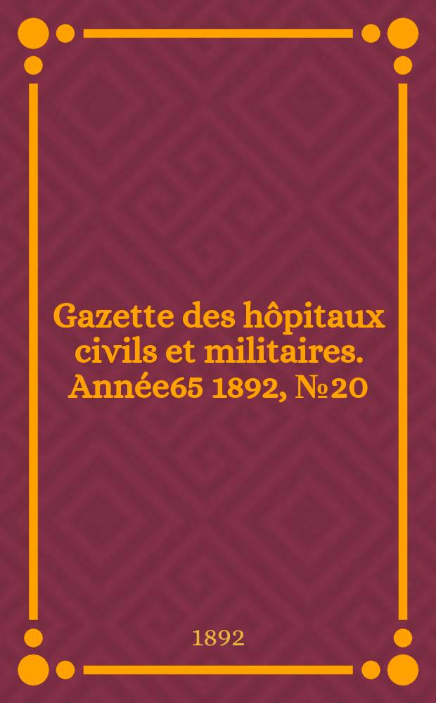 Gazette des hôpitaux civils et militaires. Année65 1892, №20
