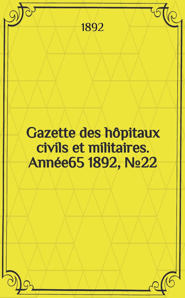 Gazette des hôpitaux civils et militaires. Année65 1892, №22
