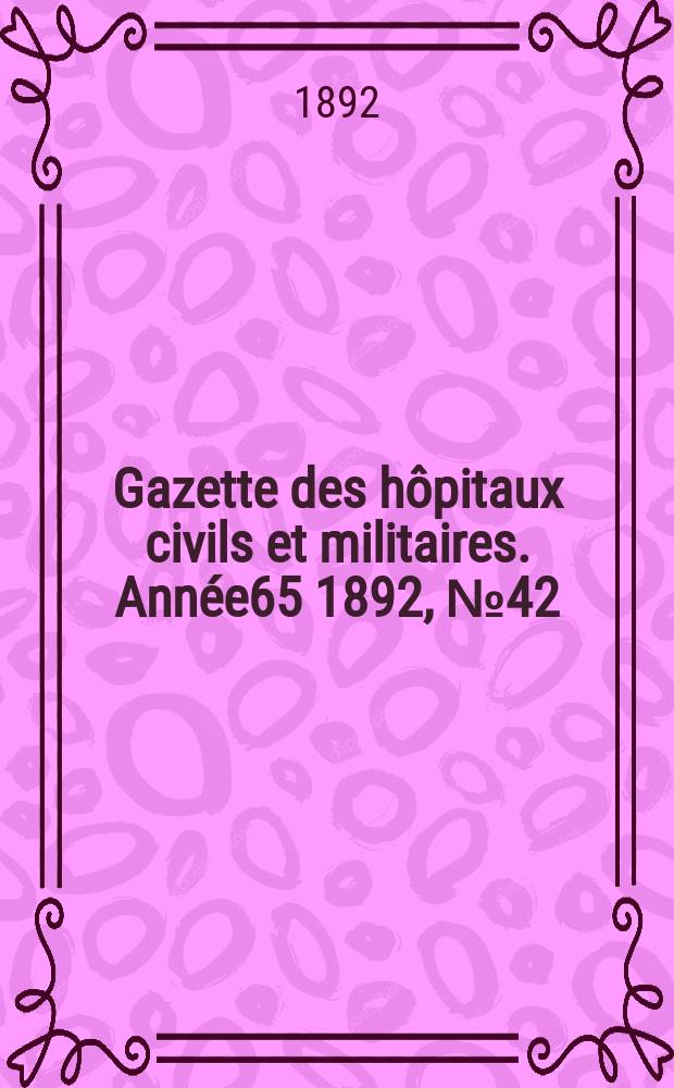 Gazette des hôpitaux civils et militaires. Année65 1892, №42