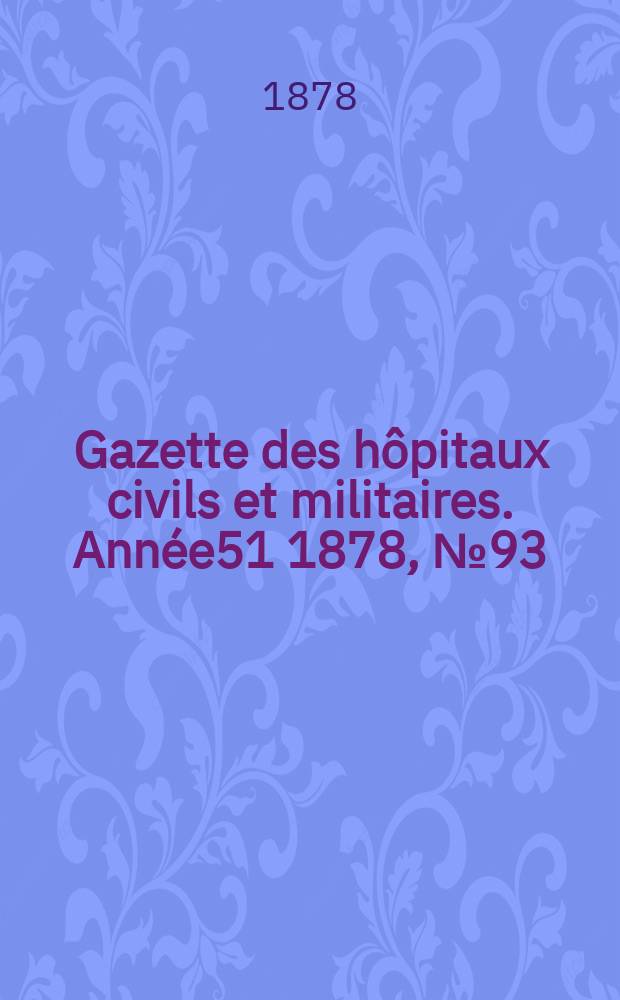 Gazette des hôpitaux civils et militaires. Année51 1878, №93
