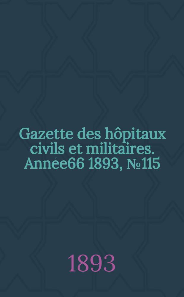 Gazette des hôpitaux civils et militaires. Année66 1893, №115