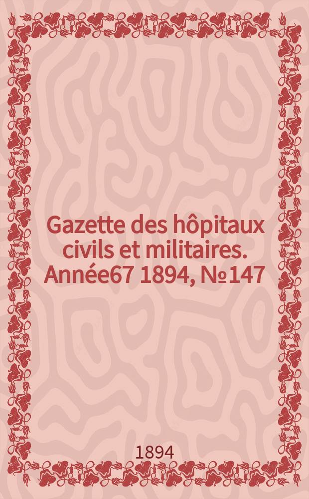 Gazette des hôpitaux civils et militaires. Année67 1894, №147