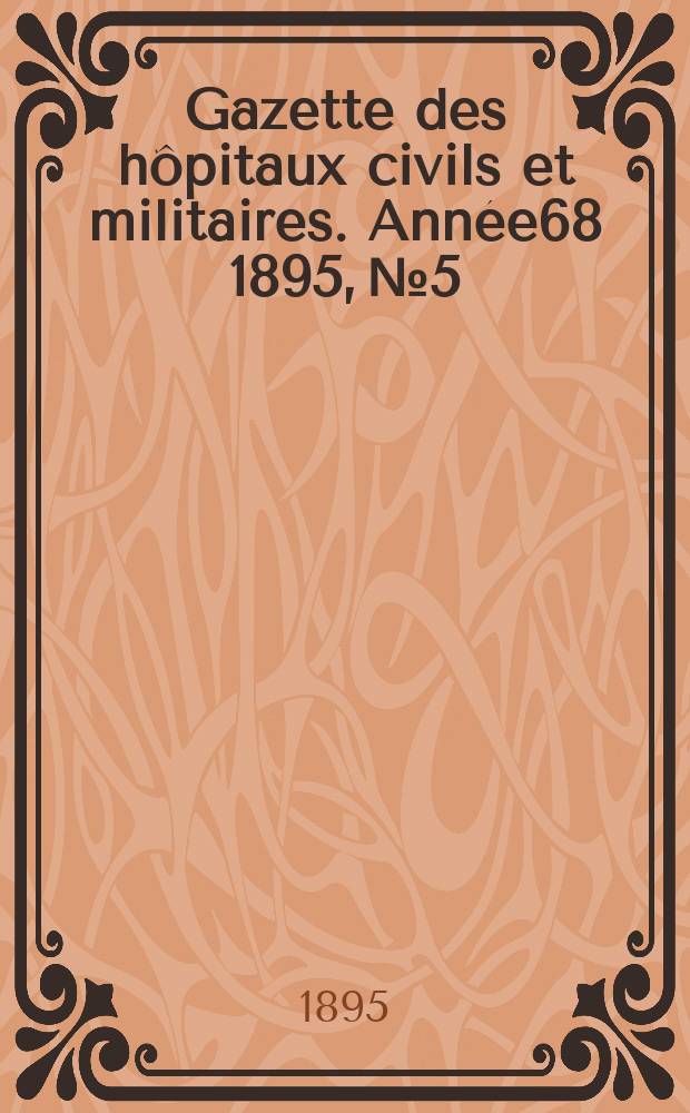 Gazette des hôpitaux civils et militaires. Année68 1895, №5