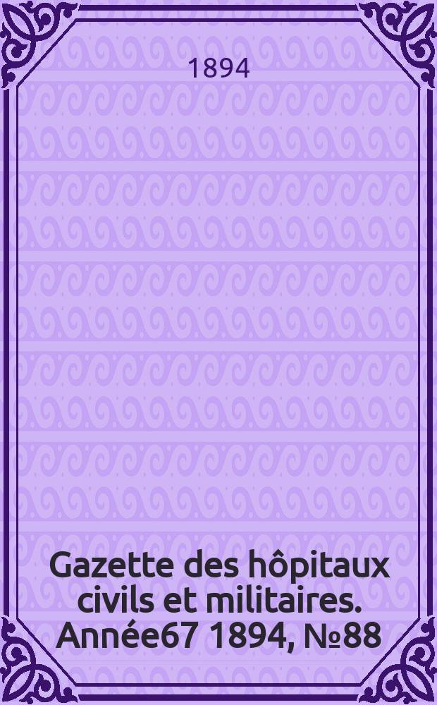 Gazette des hôpitaux civils et militaires. Année67 1894, №88