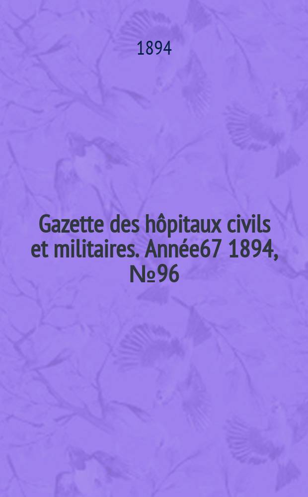 Gazette des hôpitaux civils et militaires. Année67 1894, №96