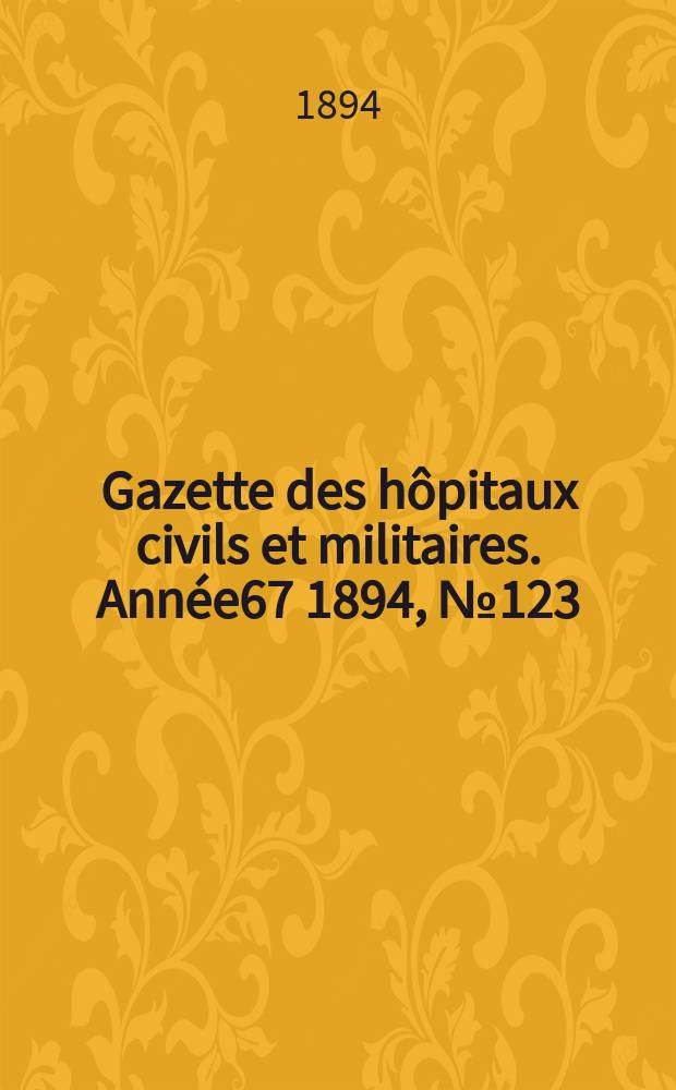 Gazette des hôpitaux civils et militaires. Année67 1894, №123