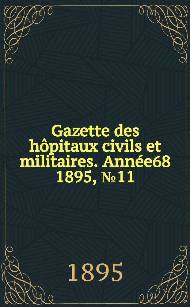 Gazette des hôpitaux civils et militaires. Année68 1895, №11