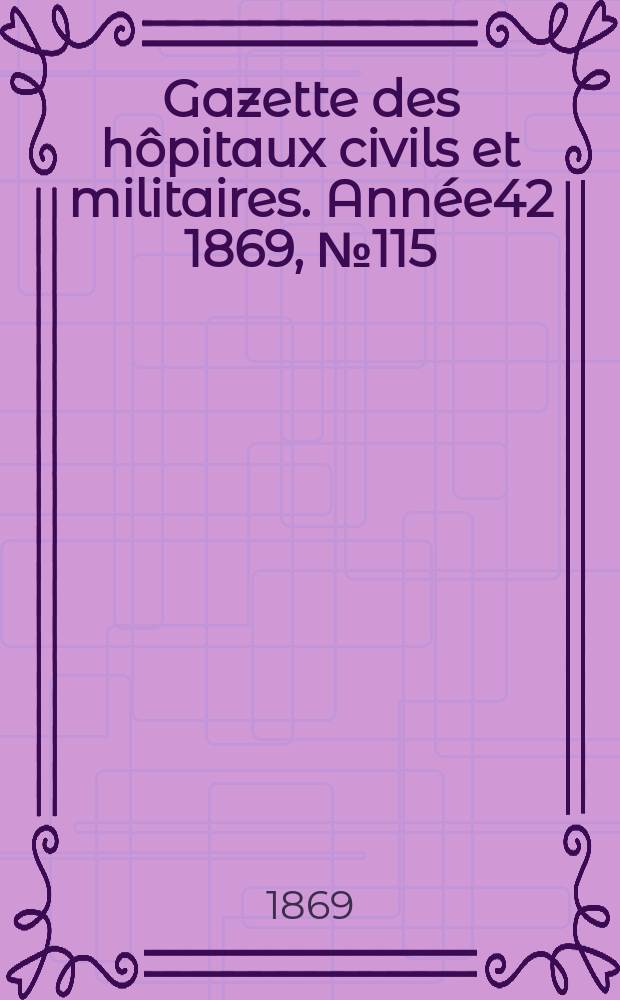 Gazette des hôpitaux civils et militaires. Année42 1869, №115