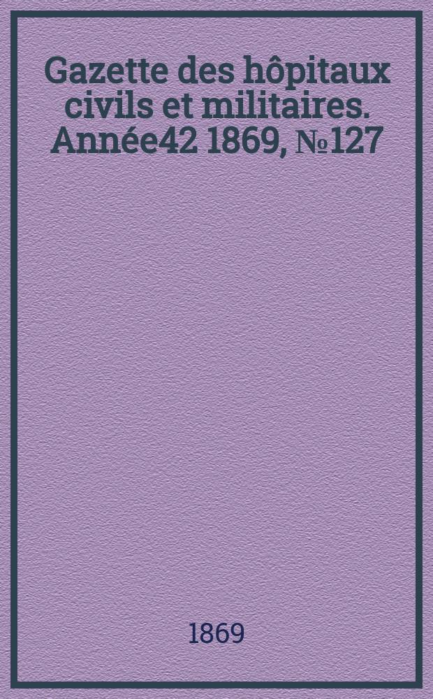 Gazette des hôpitaux civils et militaires. Année42 1869, №127