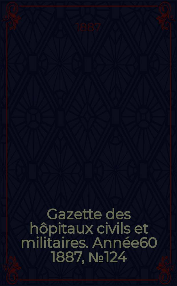 Gazette des hôpitaux civils et militaires. Année60 1887, №124