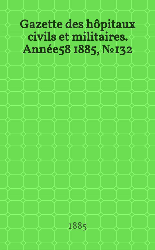 Gazette des hôpitaux civils et militaires. Année58 1885, №132