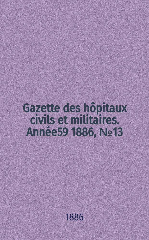 Gazette des hôpitaux civils et militaires. Année59 1886, №13