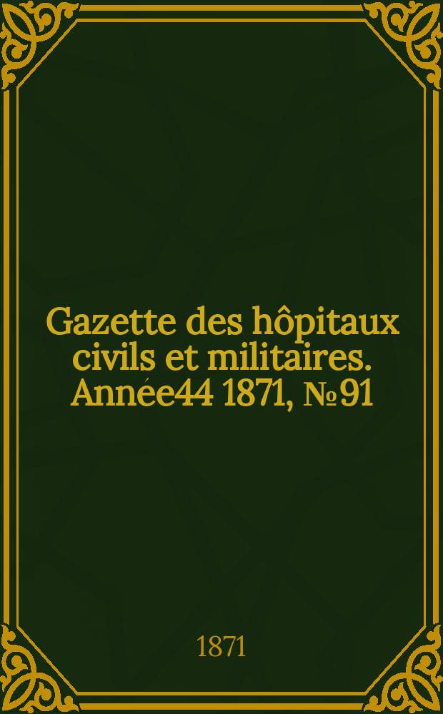 Gazette des hôpitaux civils et militaires. Année44 1871, №91