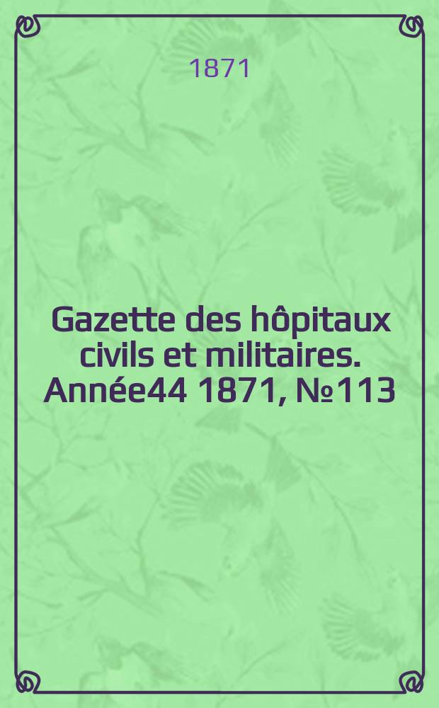 Gazette des hôpitaux civils et militaires. Année44 1871, №113