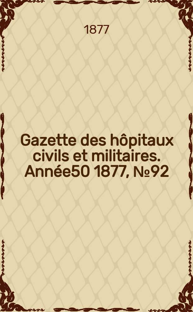 Gazette des hôpitaux civils et militaires. Année50 1877, №92