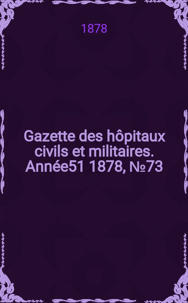 Gazette des hôpitaux civils et militaires. Année51 1878, №73