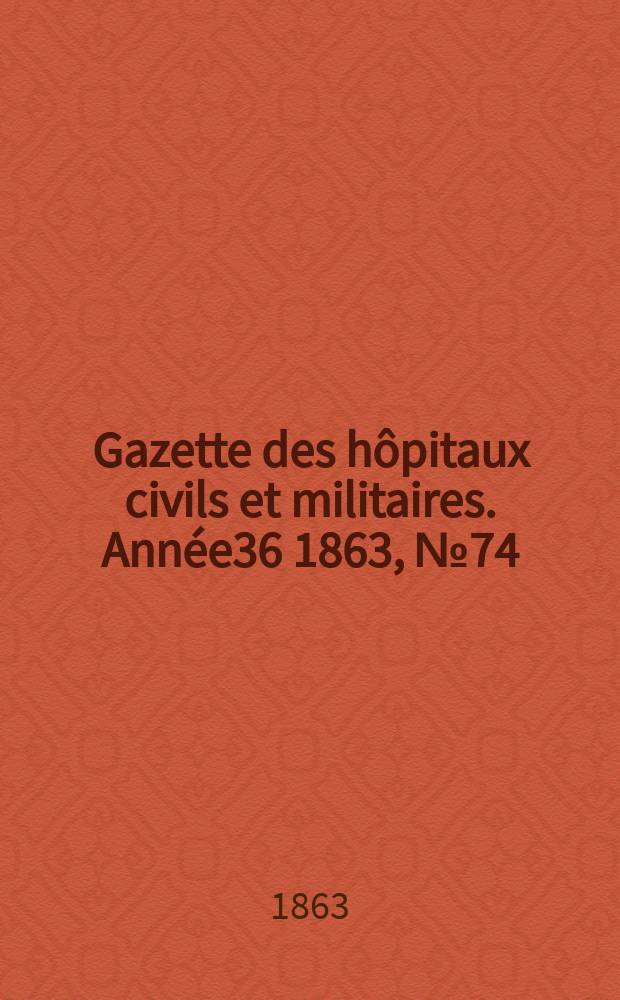 Gazette des hôpitaux civils et militaires. Année36 1863, №74