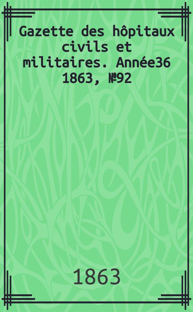 Gazette des hôpitaux civils et militaires. Année36 1863, №92