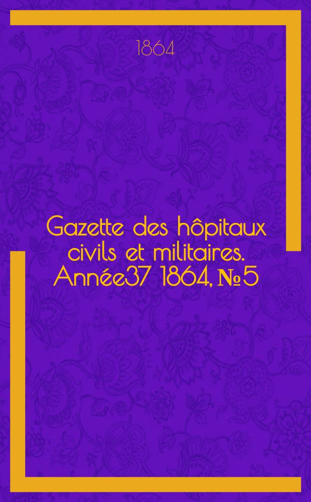 Gazette des hôpitaux civils et militaires. Année37 1864, №5