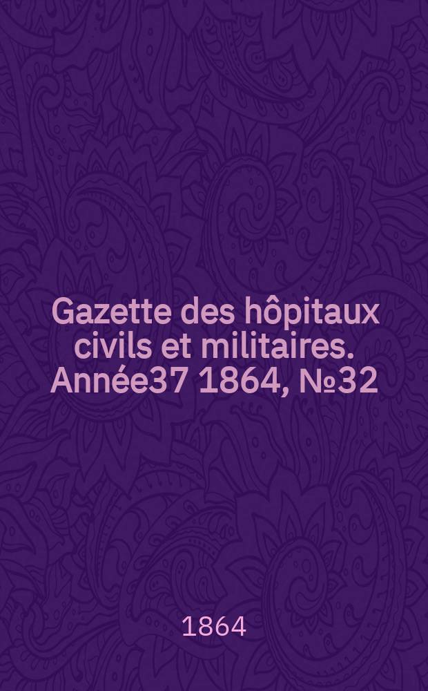 Gazette des hôpitaux civils et militaires. Année37 1864, №32