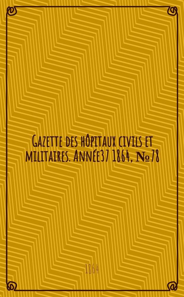 Gazette des hôpitaux civils et militaires. Année37 1864, №78