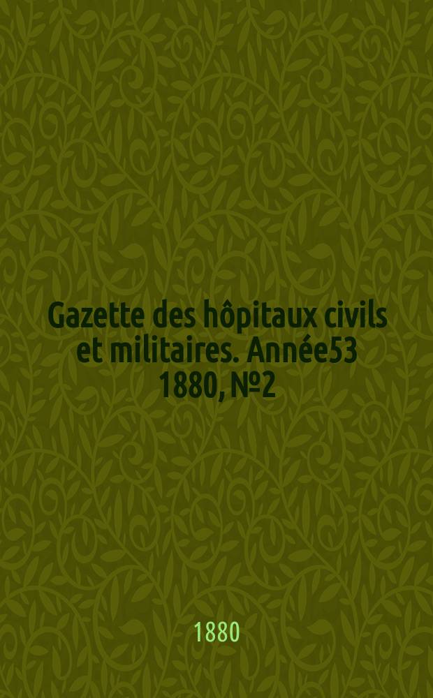 Gazette des hôpitaux civils et militaires. Année53 1880, №2