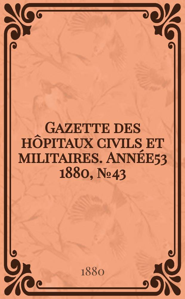 Gazette des hôpitaux civils et militaires. Année53 1880, №43
