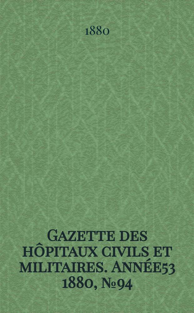 Gazette des hôpitaux civils et militaires. Année53 1880, №94