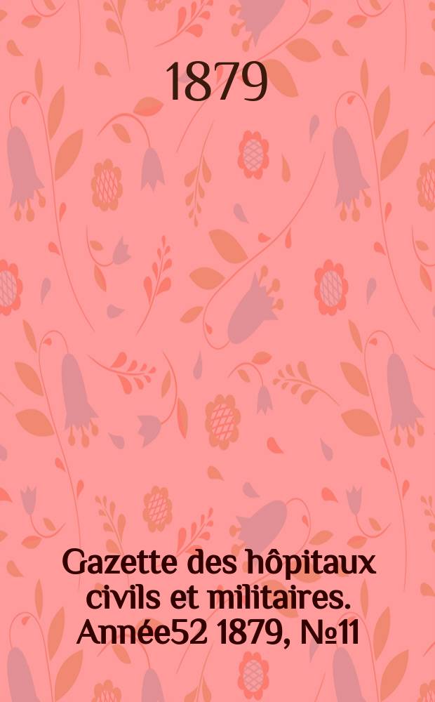 Gazette des hôpitaux civils et militaires. Année52 1879, №11