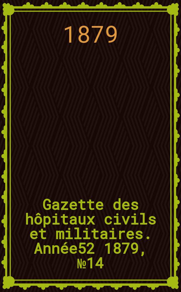 Gazette des hôpitaux civils et militaires. Année52 1879, №14