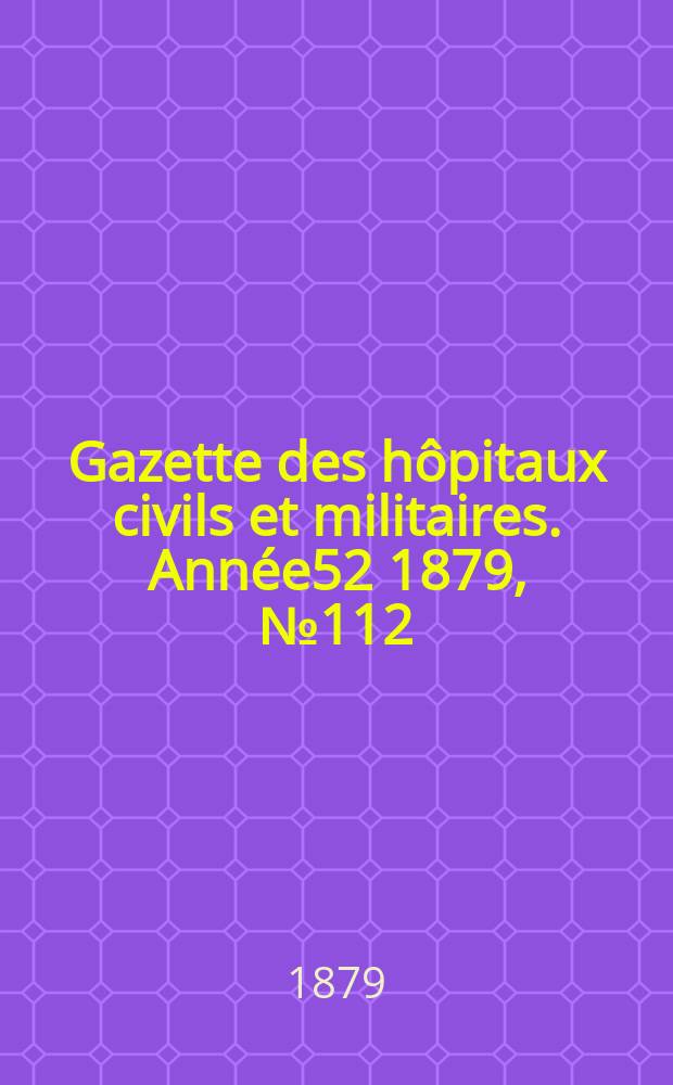 Gazette des hôpitaux civils et militaires. Année52 1879, №112