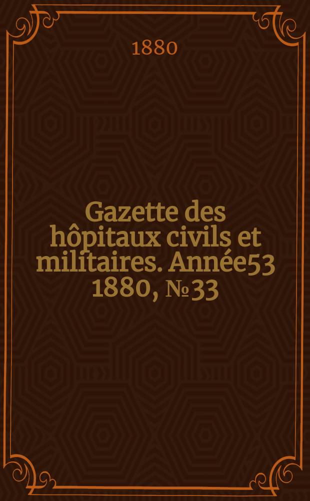 Gazette des hôpitaux civils et militaires. Année53 1880, №33