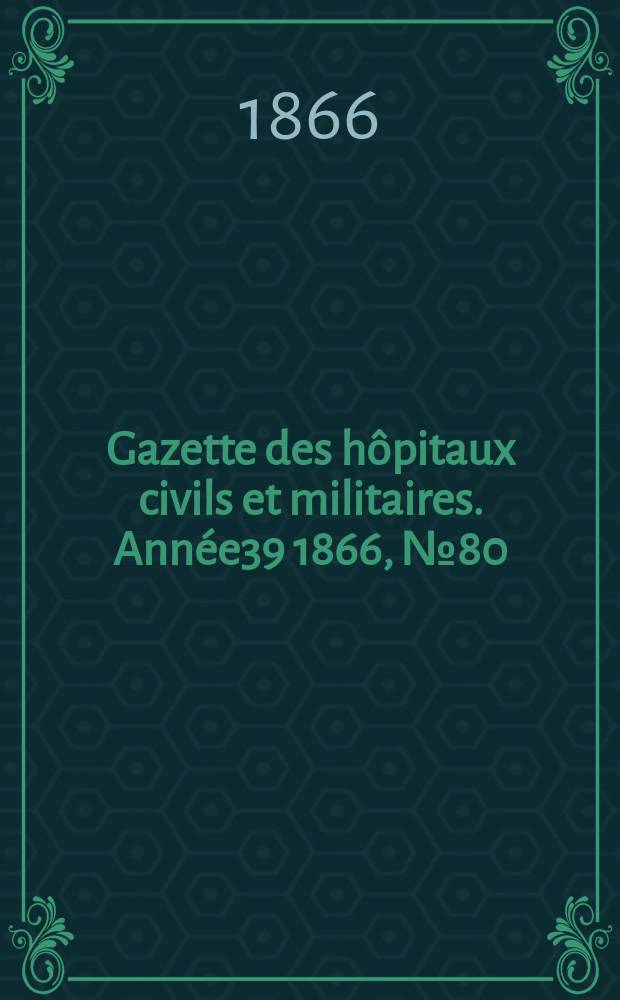 Gazette des hôpitaux civils et militaires. Année39 1866, №80