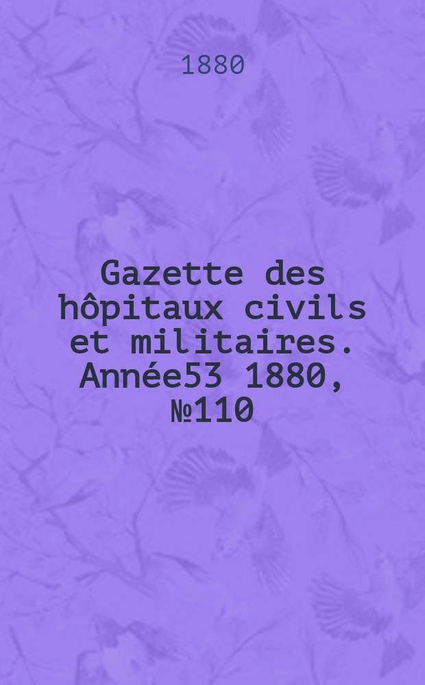 Gazette des hôpitaux civils et militaires. Année53 1880, №110