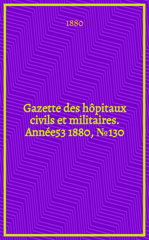 Gazette des hôpitaux civils et militaires. Année53 1880, №130