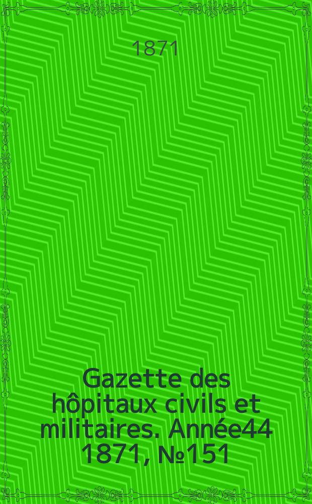 Gazette des hôpitaux civils et militaires. Année44 1871, №151