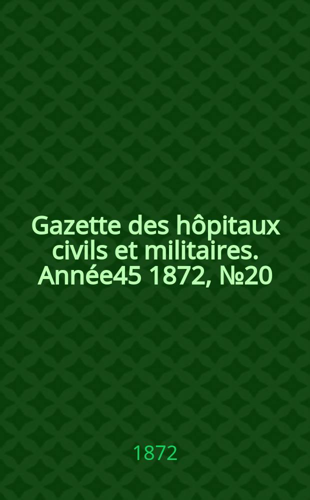Gazette des hôpitaux civils et militaires. Année45 1872, №20